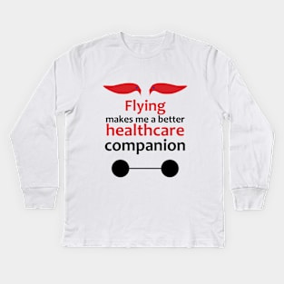 Flying makes me a better healthcare companion Kids Long Sleeve T-Shirt